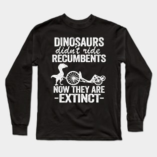 Dinosaurs Didn't Ride Recumbents Now They Are Extinct Funny Recumbent Bike Long Sleeve T-Shirt